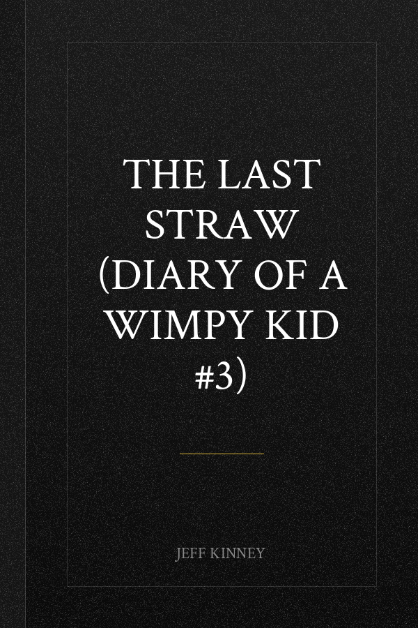 The Last Straw (Diary of a Wimpy Kid #3)