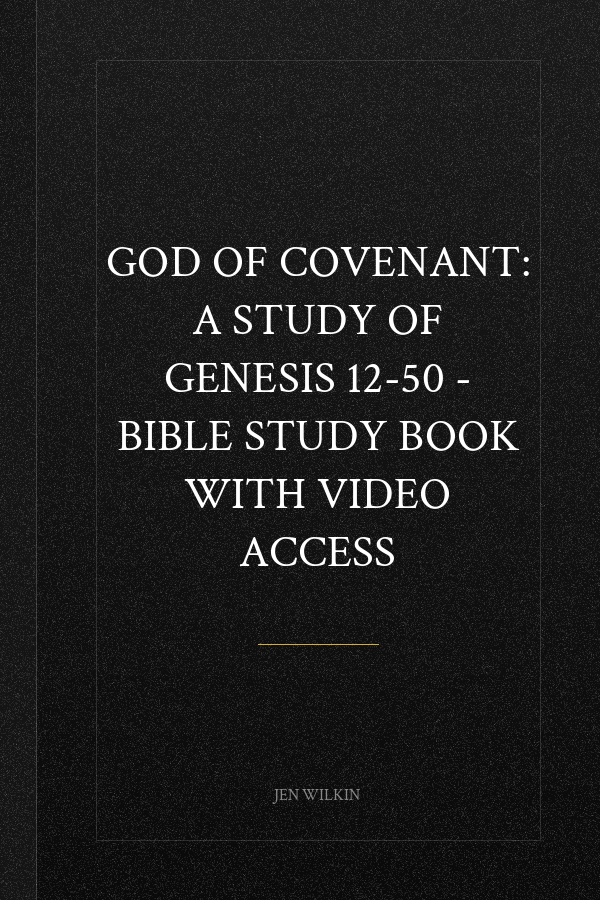 God of Covenant: A Study of Genesis 12-50 - Bible Study Book with Video Access