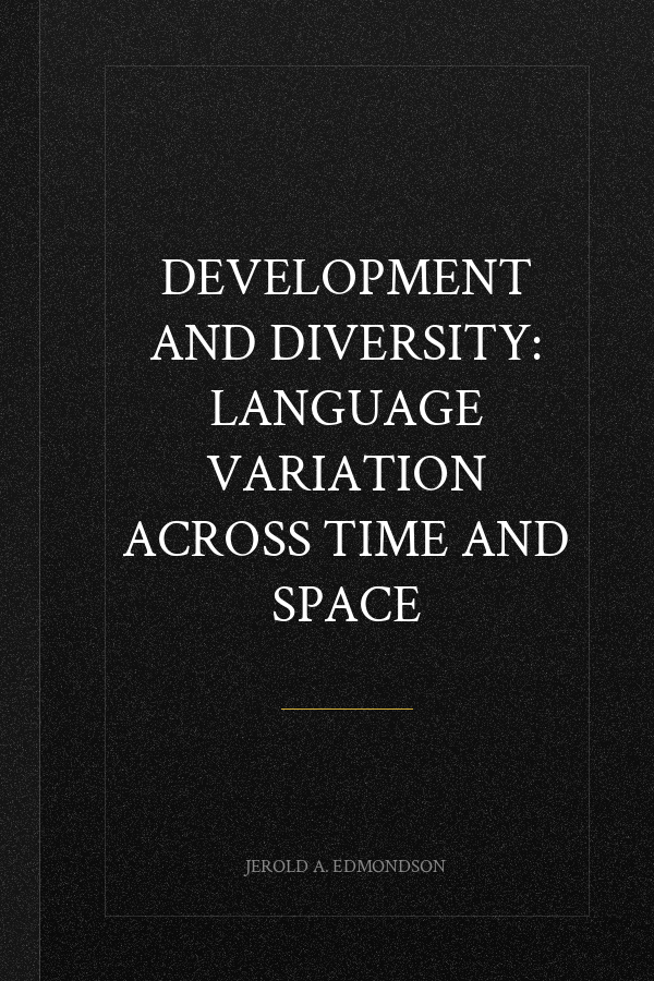 Development and Diversity: Language Variation Across Time and Space