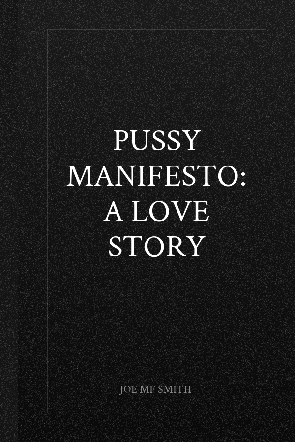 Pussy Manifesto: A Love Story