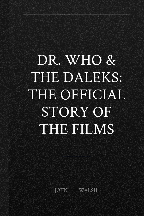 Dr. Who & The Daleks: The Official Story of the Films