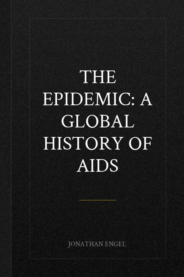 The Epidemic: A Global History of Aids