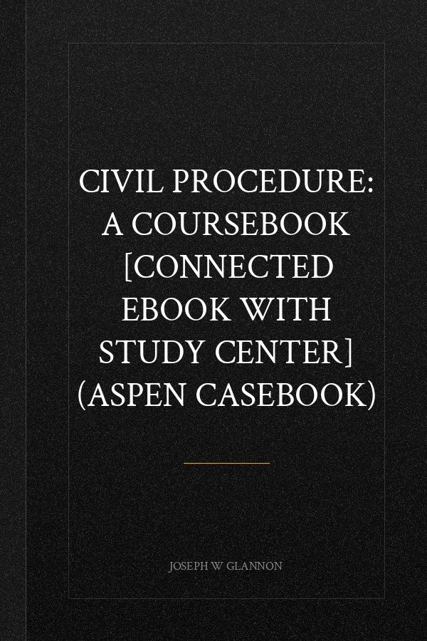 Civil Procedure: A Coursebook [Connected eBook with Study Center] (Aspen Casebook)