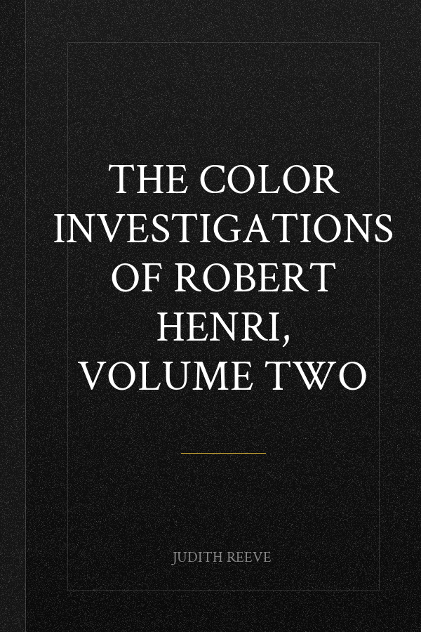 The Color Investigations of Robert Henri, Volume Two