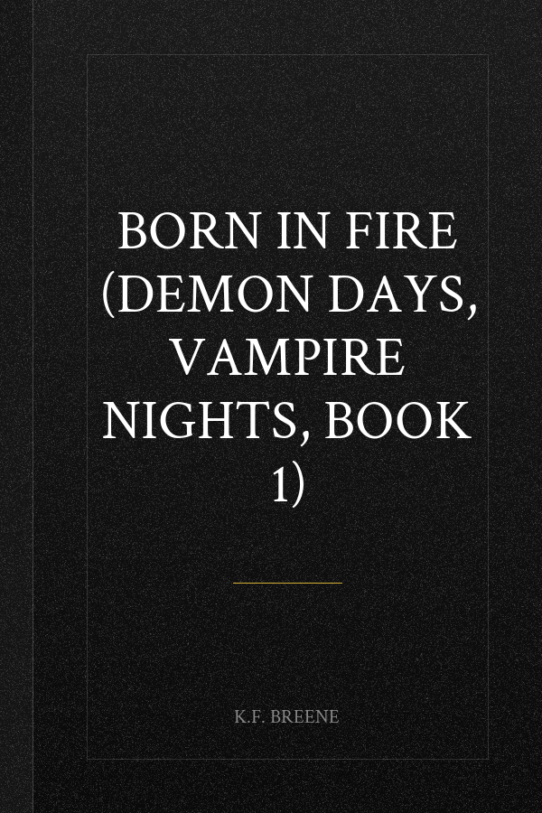 Born in Fire (Demon Days, Vampire Nights, Book 1)