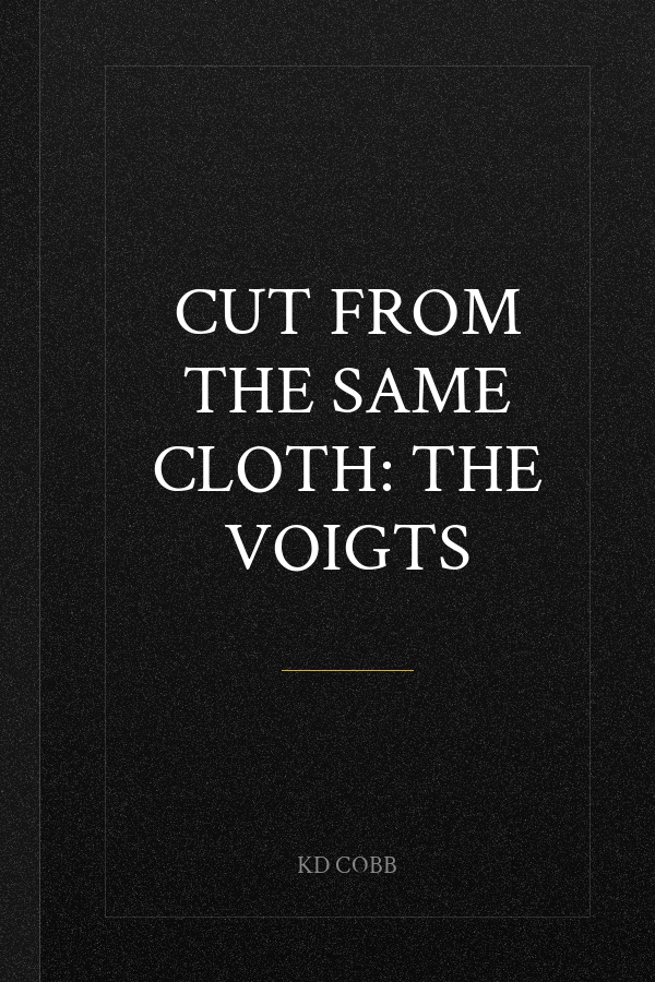 Cut from the Same Cloth: THE VOIGTS