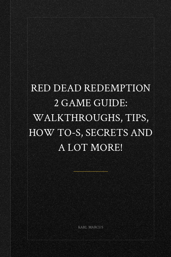 Red Dead Redemption 2 Game Guide: Walkthroughs, Tips, How To-S, Secrets and a Lot More!