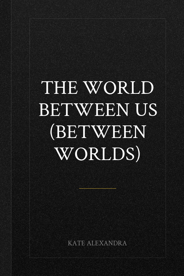 The World Between Us (Between Worlds)