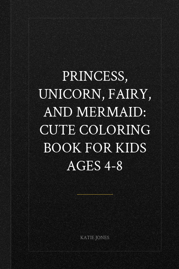 Princess, Unicorn, Fairy, and Mermaid: Cute Coloring Book For Kids Ages 4-8