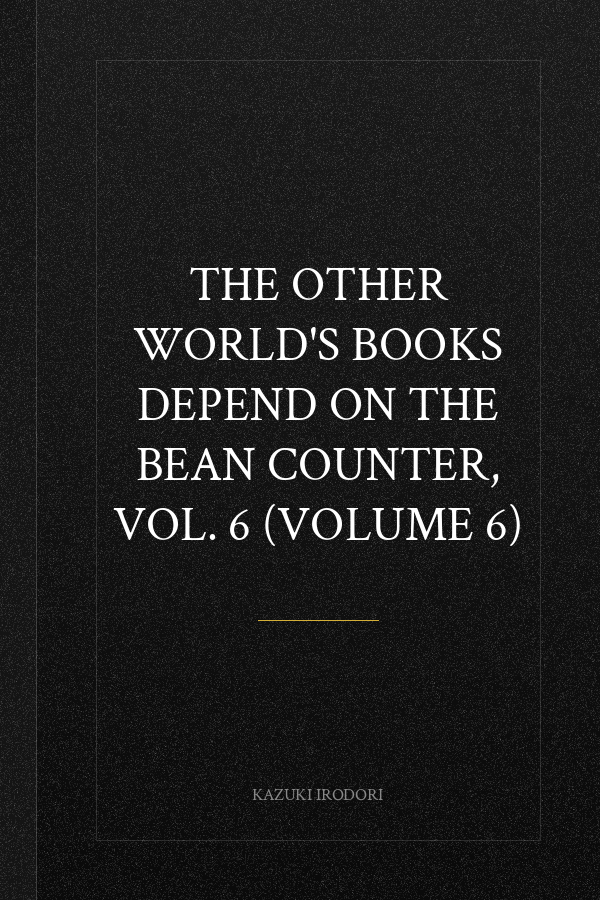The Other World's Books Depend on the Bean Counter, Vol. 6 (Volume 6)