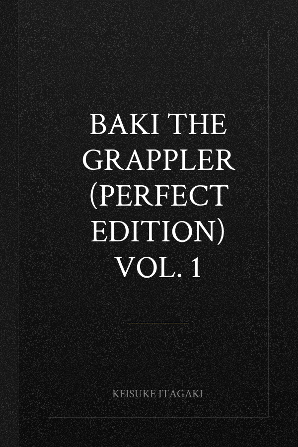 Baki The Grappler (Perfect Edition) Vol. 1