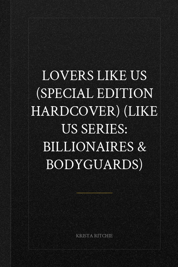 Lovers Like Us (Special Edition Hardcover) (Like Us Series: Billionaires & Bodyguards)