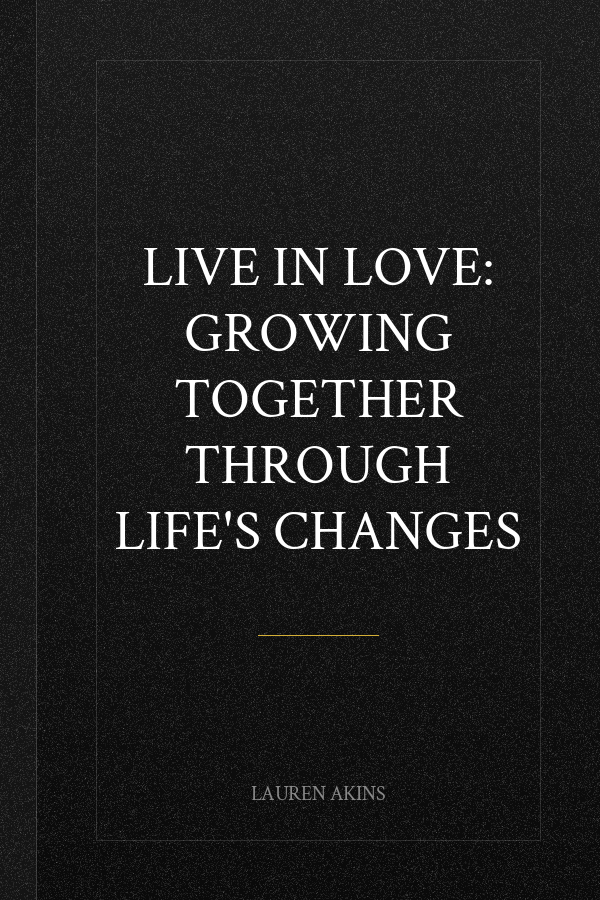 Live in Love: Growing Together Through Life's Changes
