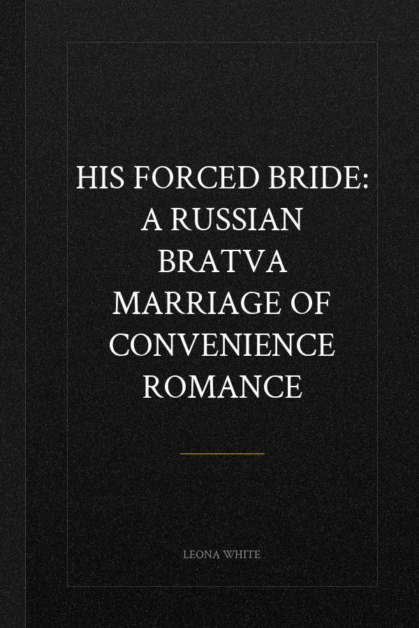 His Forced Bride: A Russian Bratva Marriage of Convenience Romance