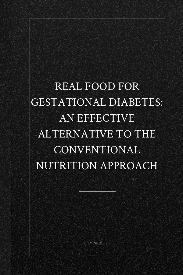 Real Food for Gestational Diabetes: An Effective Alternative to the Conventional Nutrition Approach