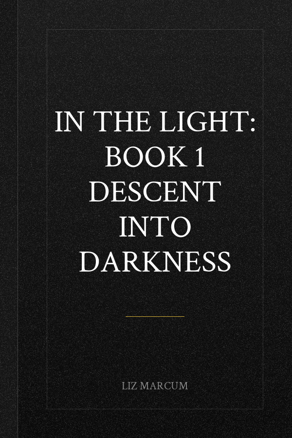 In The Light: Book 1 Descent Into Darkness