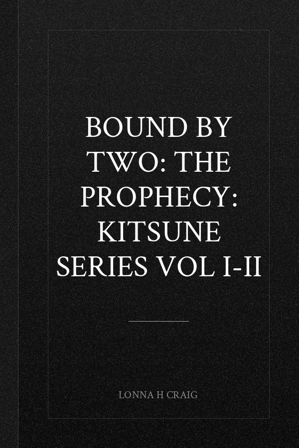 BOUND BY TWO: THE PROPHECY: KITSUNE SERIES VOL I-II