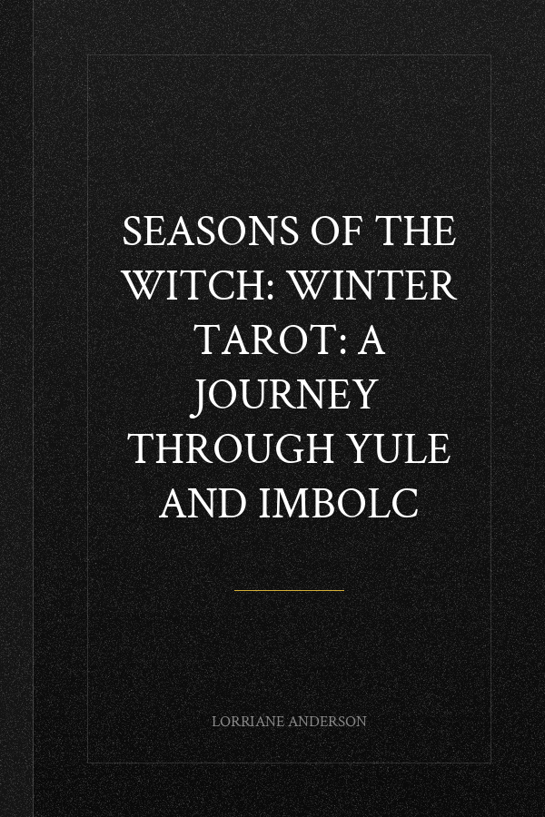 Seasons of the Witch: Winter Tarot: A journey through Yule and Imbolc