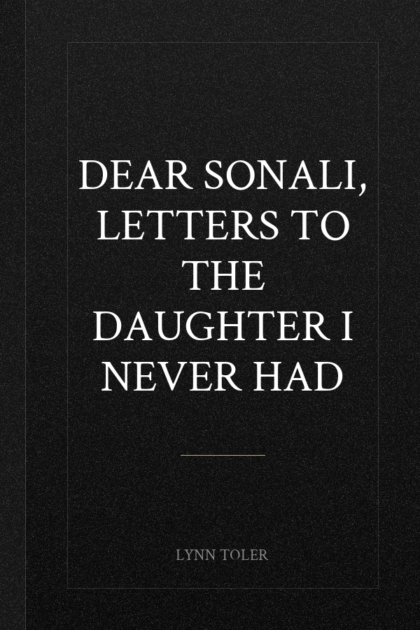 Dear Sonali, Letters to the Daughter I Never Had