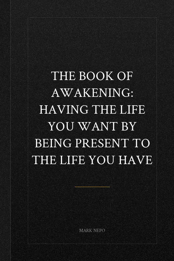 The Book of Awakening: Having the Life You Want by Being Present to the Life You Have