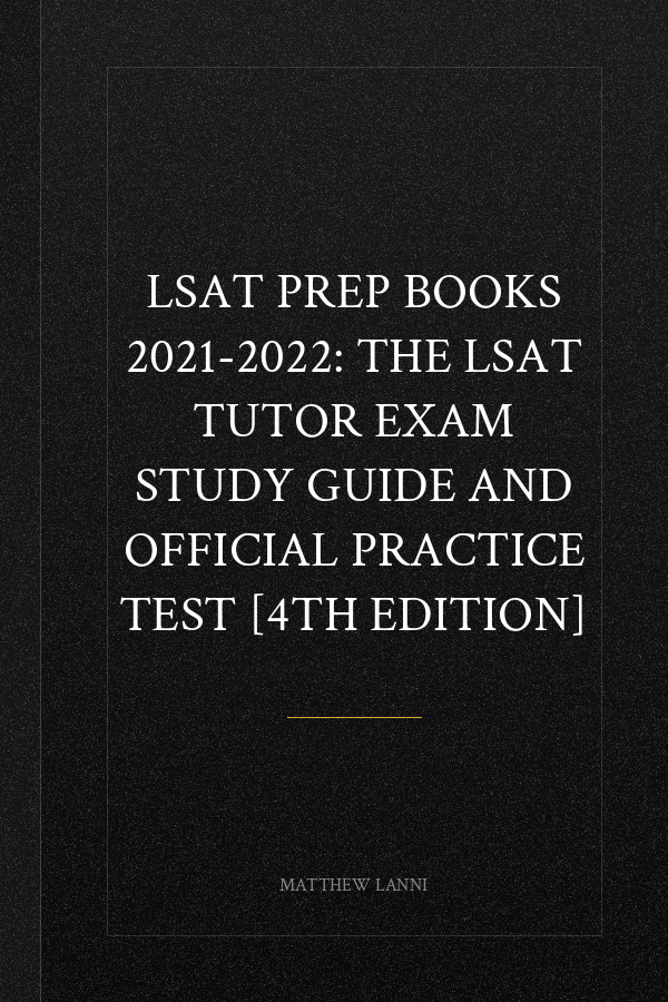 LSAT Prep Books 2021-2022: The LSAT Tutor Exam Study Guide and Official Practice Test [4th Edition]
