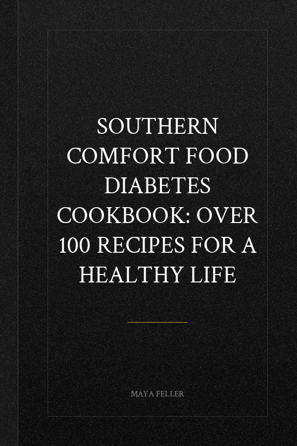 Southern Comfort Food Diabetes Cookbook: Over 100 Recipes for a Healthy Life