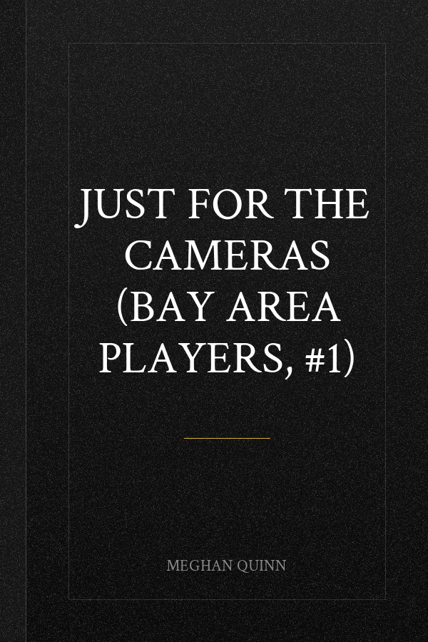 Just for the Cameras (Bay Area Players, #1)