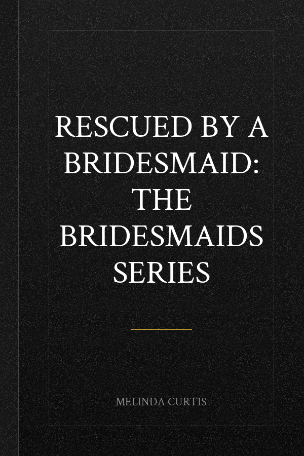 Rescued by a Bridesmaid: The Bridesmaids Series