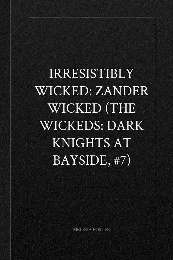 Irresistibly Wicked: Zander Wicked (The Wickeds: Dark Knights at Bayside, #7)