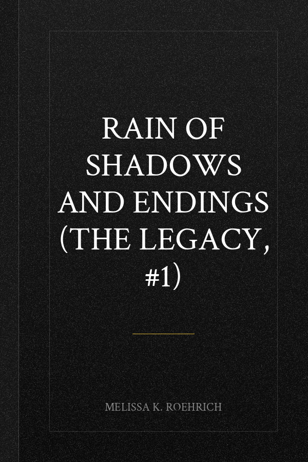 Rain of Shadows and Endings (The Legacy, #1)