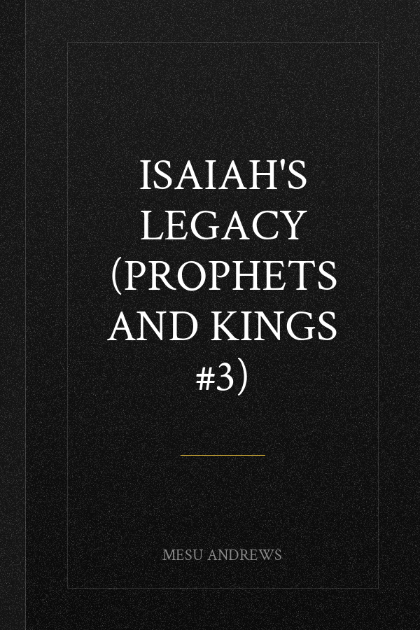 Isaiah's Legacy (Prophets and Kings #3)