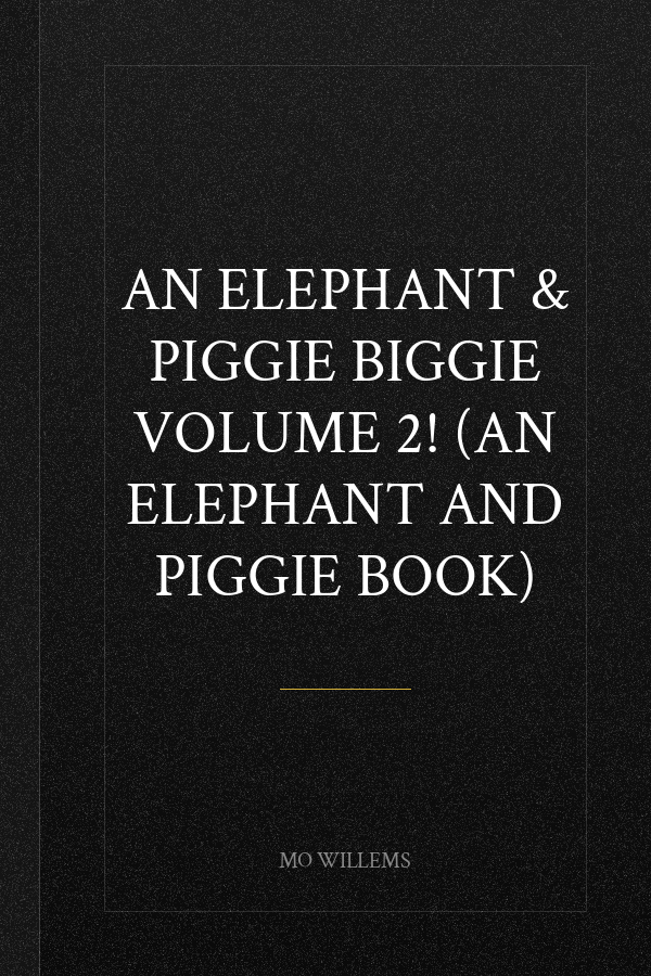 An Elephant & Piggie Biggie Volume 2! (An Elephant and Piggie Book)