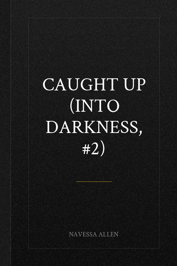 Caught Up (Into Darkness, #2)