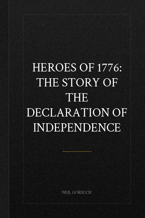 Heroes of 1776: The Story of the Declaration of Independence