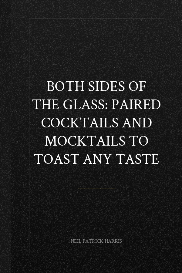 Both Sides of the Glass: Paired Cocktails and Mocktails to Toast Any Taste
