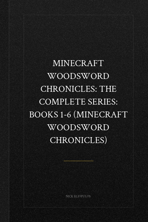 Minecraft Woodsword Chronicles: The Complete Series: Books 1-6 (Minecraft Woodsword Chronicles)