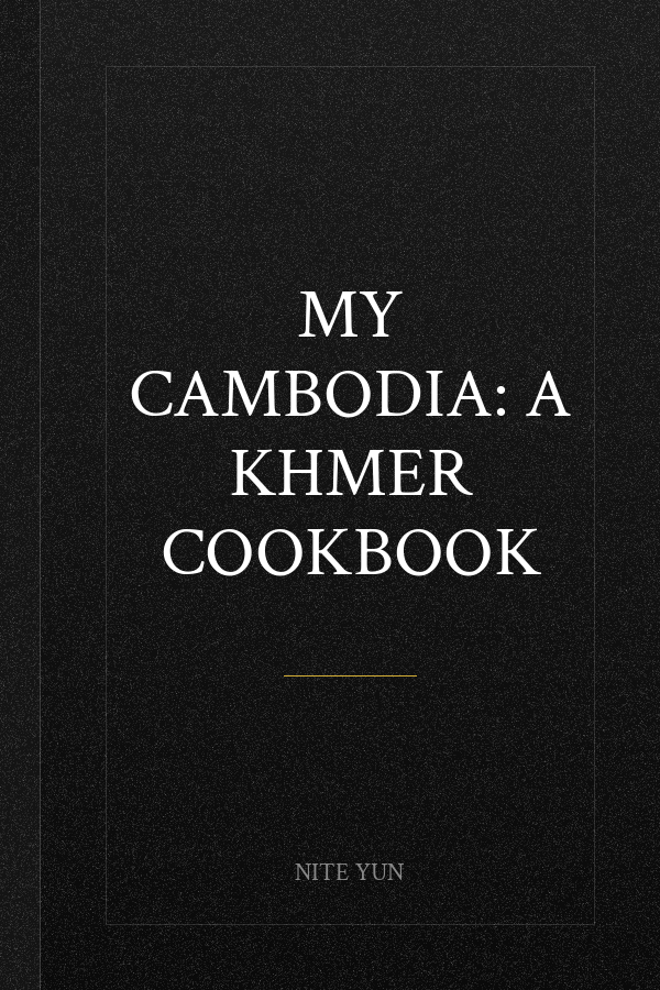My Cambodia: A Khmer Cookbook
