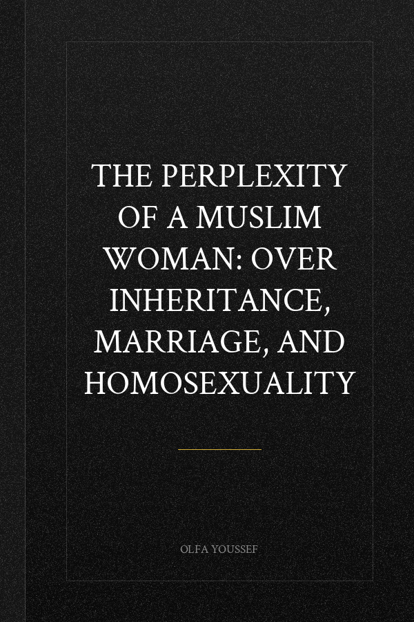 The Perplexity of a Muslim Woman: Over Inheritance, Marriage, and Homosexuality