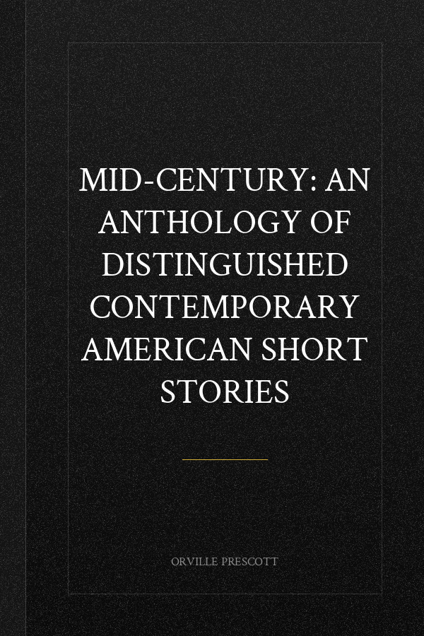 Mid-Century: An Anthology of Distinguished Contemporary American Short Stories