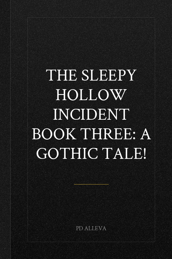 The Sleepy Hollow Incident Book Three: A Gothic Tale!