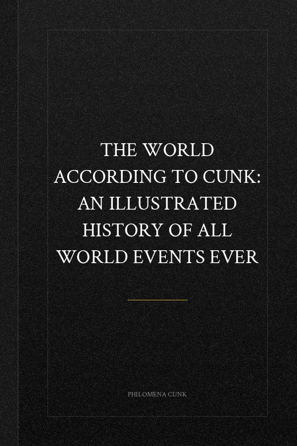 The World According to Cunk: An Illustrated History of All World Events Ever