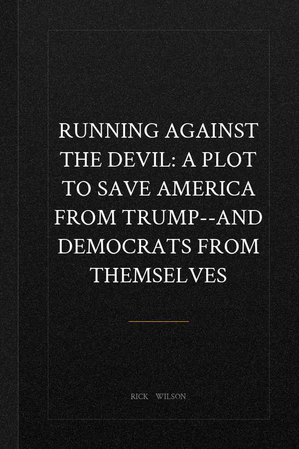 Running Against the Devil: A Plot to Save America from Trump--and Democrats from Themselves