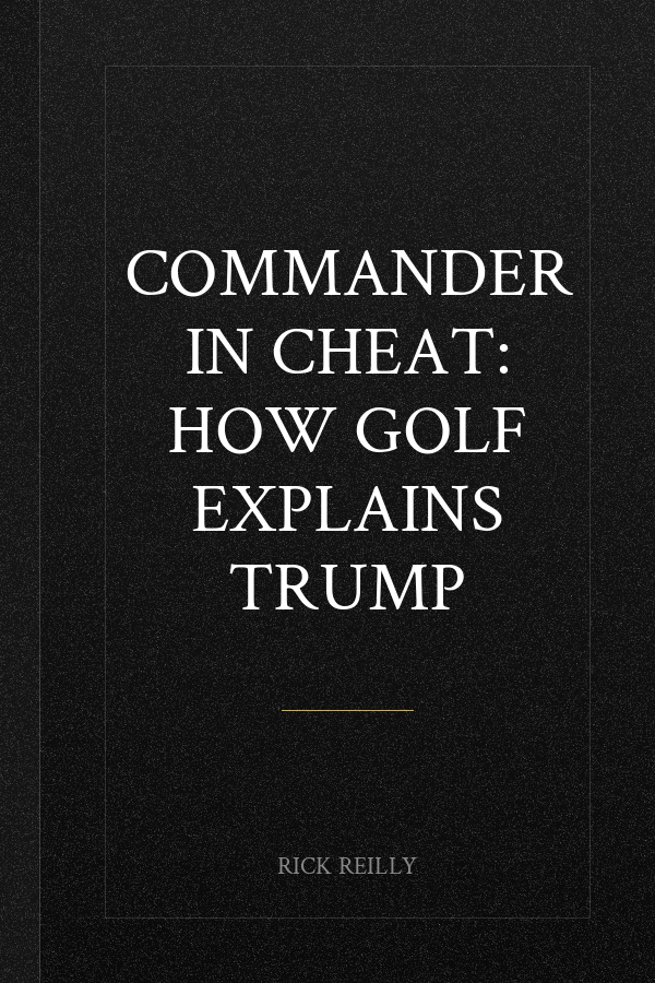 Commander in Cheat: How Golf Explains Trump