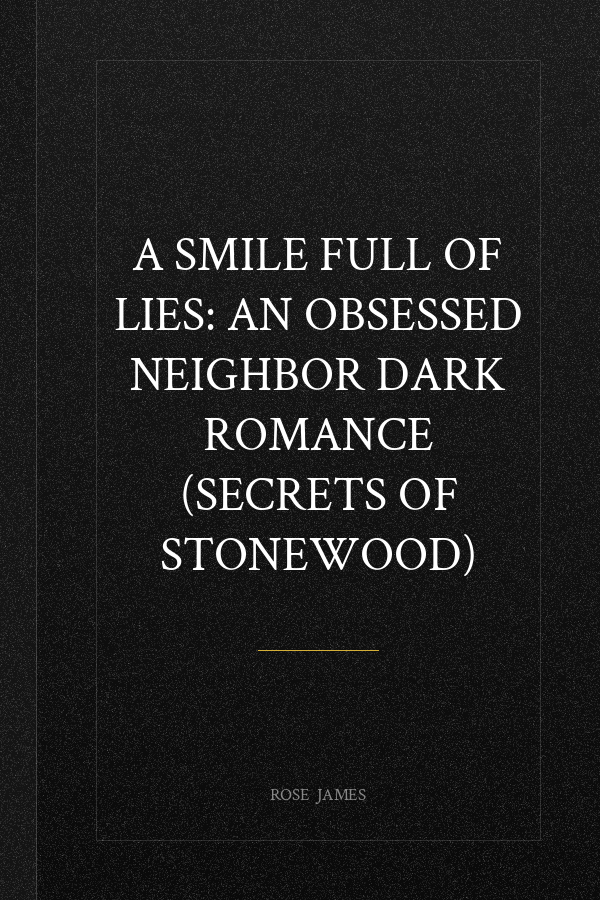 A Smile Full of Lies: An Obsessed Neighbor Dark Romance (Secrets of Stonewood)