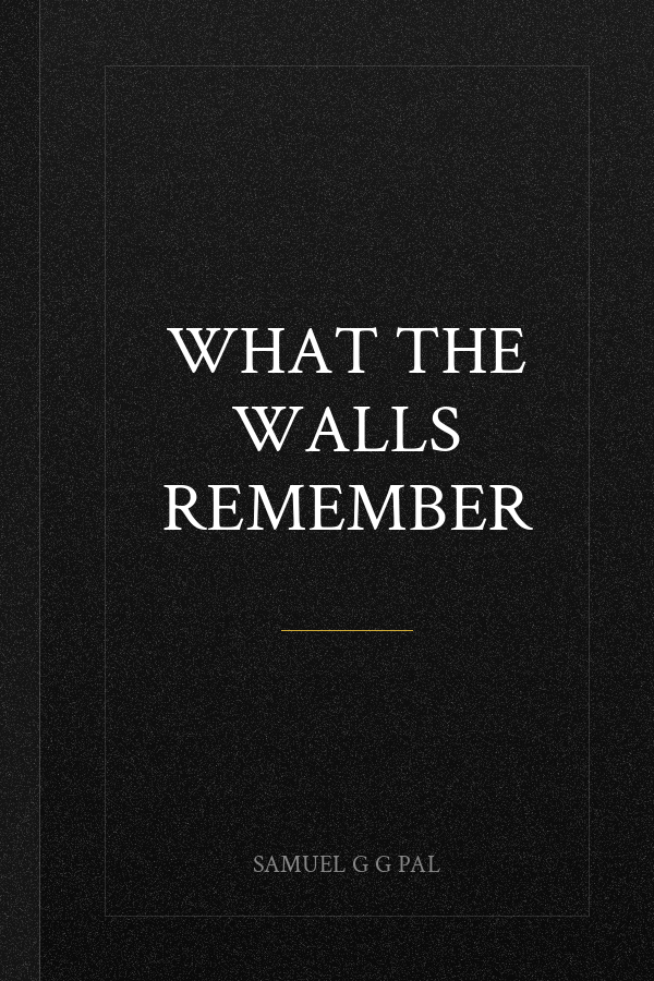 WHAT THE WALLS REMEMBER