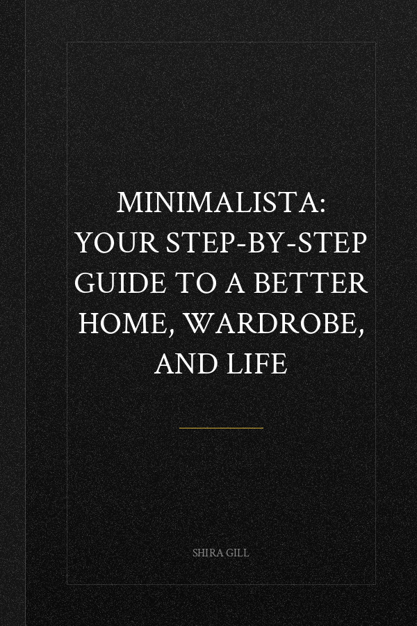 Minimalista: Your Step-by-Step Guide to a Better Home, Wardrobe, and Life