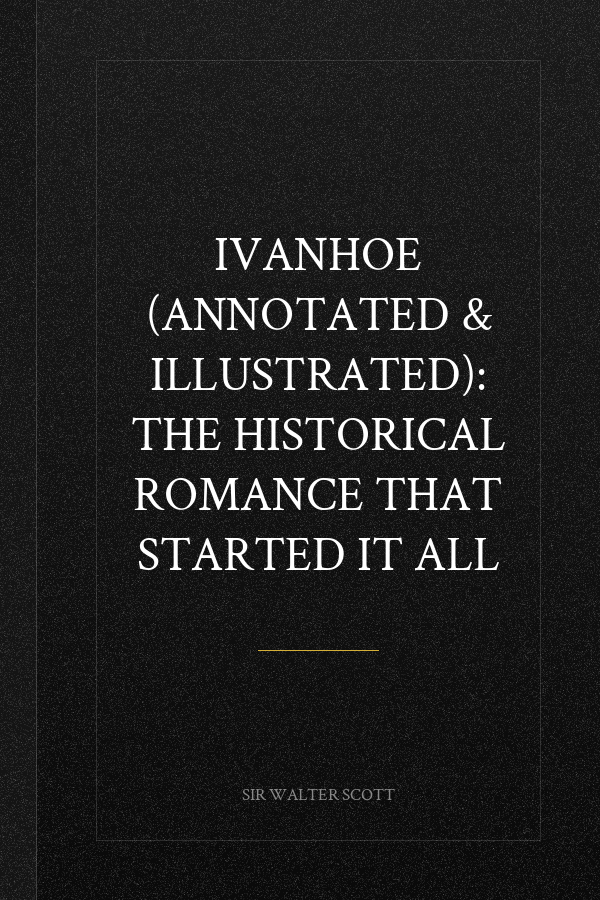 IVANHOE (ANNOTATED & ILLUSTRATED): The Historical Romance That Started It All