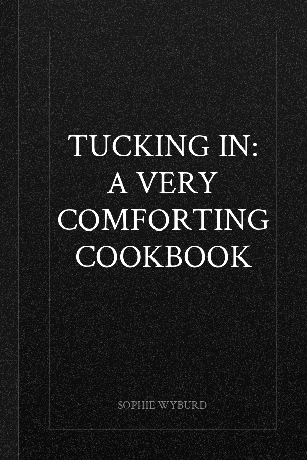 Tucking In: A Very Comforting Cookbook