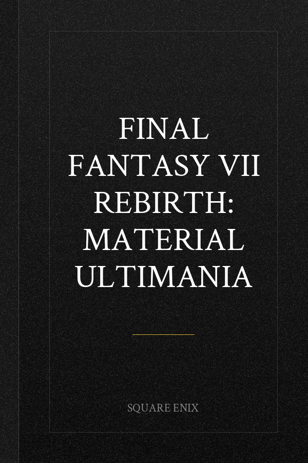 Final Fantasy VII Rebirth: Material Ultimania
