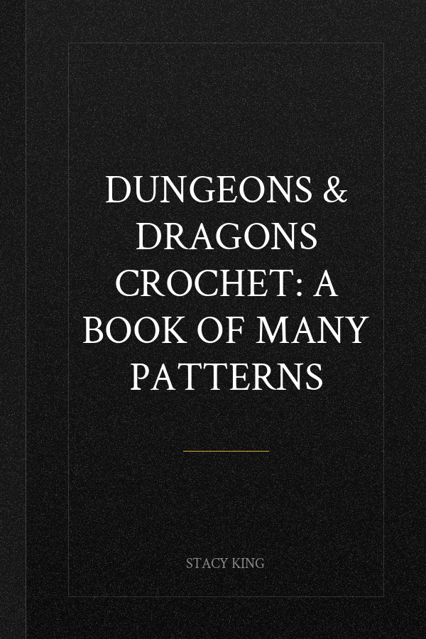 Dungeons & Dragons Crochet: A Book of Many Patterns